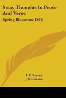Stray Thoughts In Prose And Verse: Spring Blossoms 143704168X Book Cover