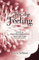For the Feeling: Love & Transformation from New York to Cape Town 1466437561 Book Cover