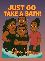 Just Go Take A Bath! B0F5TC1QYB Book Cover