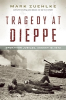 Tragedy at Dieppe: Operation Jubilee, August 19, 1942 1553658353 Book Cover