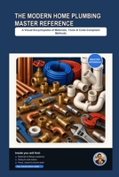 The Modern Home Plumbing Master Reference: A Visual Encyclopedia of Materials, Tools, and Code-Compliant Methods B0H8CFGLHS Book Cover