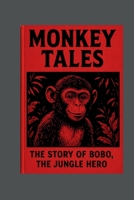 MONKEY TALES: THE STORY OF BOBO, THE JUNGLE HERO B0FX8GR56T Book Cover