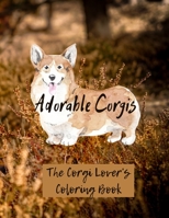 Adorable Corgis: The Corgi Lover's Coloring Book (Beautiful Adult Coloring Books) 0348082827 Book Cover