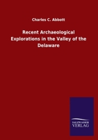 Recent Archaeological Explorations in the Valley of the Delaware 1359303758 Book Cover