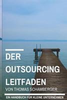 Der Outsourcing Leitfaden: Ein Handbuch Fur Kleine Unternehmen 1516952855 Book Cover