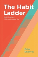The Habit Ladder: Build Routines Without Burning Out: Scale habits gradually and keep them under pressure 9377787513 Book Cover