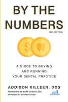 By the Numbers: A Guide to Buying and Running Your Dental Practice 1688264795 Book Cover