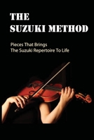 The Suzuki Method: Pieces That Brings The Suzuki Repertoire To Life: Suzuki Teachers B095GG2GG5 Book Cover