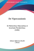 De Vipercussionis: Et Motionibus Naturalibus A Gravitate Pendentibus (1686) 1145096247 Book Cover