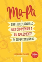 MA-PA 11 Rutas exploradoras para comprender a un adolescente en tiempos modernos B0942DW3X6 Book Cover