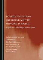 Domestic Production and Procurement of Medicines in Nigeria: Capabilities, Challenges and Prospects 1527512711 Book Cover