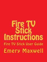 Fire TV Stick Instructions: Fire TV Stick User Guide 1986520161 Book Cover