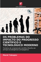 OS PROBLEMAS DO IMPACTO DO PROGRESSO CIENTÍFICO E TECNOLÓGICO MODERNO: Tentativa de compreensão científico-filosófica da antropo-sociobiogénese antropogénica 6203159476 Book Cover