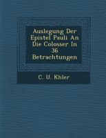 Auslegung der Epistel Pauli an die Colosser in 36 Betrachtungen 1288137532 Book Cover