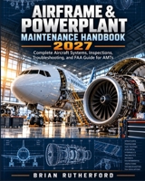 Airframe & Powerplant Maintenance Handbook 2027: Complete Aircraft Systems, Inspections, Troubleshooting, and FAA Guide for AMTs B0HMRXVRSG Book Cover