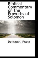 Biblical Commentary on the Proverbs of Solomon 1110756658 Book Cover