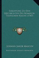 Einleitung Zu Den Geschichten Des Romisch-Teutschen Reichs (1747) 1165913208 Book Cover