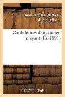 Confidences D'Un Ancien Croyant 2012828981 Book Cover