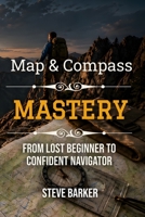 Map & Compass Mastery: From Lost Beginner to Confident Navigator (The Calm Edge Survival) B0H55RV64M Book Cover