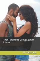 The Hardest Way Out Of Love B09FC9J7V7 Book Cover