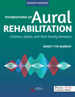 Foundations of Aural Rehabilitation: Children, Adults, and Their Family Members, Seventh Edition 163550872X Book Cover