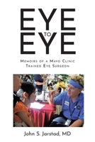 Eye to Eye: Memoirs of a Mayo Clinic-Trained Eye Surgeon 1639036644 Book Cover