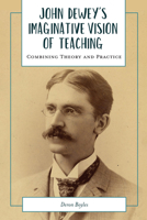 John Dewey's Imaginative Vision of Teaching : Combining Theory and Practice 1975502922 Book Cover