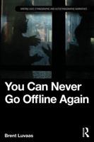 You Can Never Go Offline Again (Writing Lives: Ethnographic Narratives) 1041331045 Book Cover