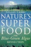 Nature's Superfood: The Blue-Green Algae Revolution 0752205692 Book Cover