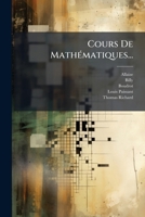 Cours De Mathématiques: Rédigé En 1813 Pour L'usage Des Écoles Militaires... 124725318X Book Cover