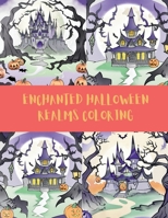 ENCHANTED HALLOWEEN RRALMS COLORING: A fantasy coloring adventure (SPOOKY HALLOWEEN COLORING ADVENTURES) B0CL2LYF19 Book Cover
