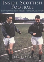 Inside Scottish Football: Photographs from the Jim Roger Collection 0752422332 Book Cover