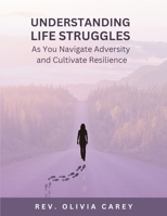 Understanding Life Struggles As You Navigate Adversity and Cultivate Resilience: Understanding Adversity 1312178531 Book Cover