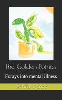 The Golden Pothos: Forays into mental illness B08M28RCK3 Book Cover