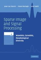 Sparse Image and Signal Processing: Wavelets, Curvelets, Morphological Diversity 0521119138 Book Cover