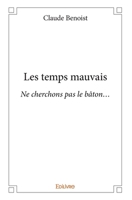 Les temps mauvais: Ne cherchons pas le bâton... (French Edition) 2334018414 Book Cover