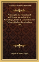 Philosophische Propadeutik Auf Naturwissenschaftlicher Grundlage, Part 1-2; Geschichte Der Philosophischen Terminologie (1898) 116022711X Book Cover