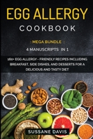 Egg Allergy Cookbook: MEGA BUNDLE - 4 Manuscripts in 1 - 160+ Egg Allergy - friendly recipes including breakfast, side dishes, and desserts for a delicious and tasty diet 1664044280 Book Cover