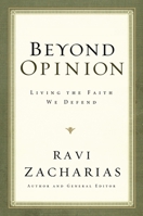 Beyond Opinion: Living the Faith We Defend 0849946530 Book Cover