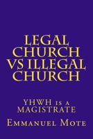 LEGAL CHURCH vs ILLEGAL CHURCH: YHWH is a MAGISTRATE 1974074900 Book Cover
