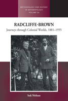 Radcliffe-Brown: Journeys Through Colonial Worlds, 1881-1955 1805397680 Book Cover