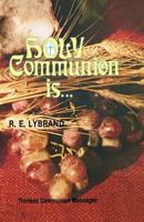 Holy Communion Is ... 0895368536 Book Cover