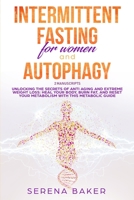 Intermittent Fasting And Autophagy: Unlocking the secrets of anti aging and extreme weight loss: heal your body, burn fat, and reset your metabolism with this metabolic guide 1914088379 Book Cover