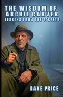 The Wisdom of Archie Carver: Lessons From the Streets B0F21NTT8Y Book Cover