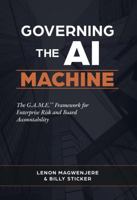 Governing the AI Machine: The G.A.M.E. Framework for Enterprise Risk and Board Accountability B0H45VQ6C7 Book Cover