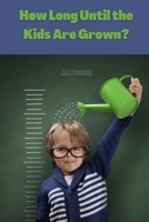 How Long Until the Kids Are Grown? B09WPZVVFW Book Cover