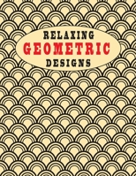 Geometric Relaxing Designs: Colour Me Calm, Amazing Art, creative colouring pages for all ages!(8.5x11) 102 pages B08L25QNN7 Book Cover