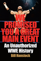 We Promised You a Great Main Event: An Unauthorized WWE History 006298084X Book Cover