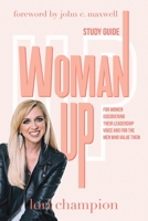 Woman Up - Study Guide: For women discovering their leadership voice and for the men who value them 1954089872 Book Cover