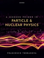 A Modern Primer in Particle and Nuclear Physics 0192845241 Book Cover